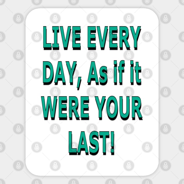 Live Every Day as if it Were Your Last! Sticker by ZerO POint GiaNt